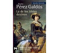 La de los tristes destinos: Episodios Nacionales, 40 /Cuarta Serie (El Libro De Bolsillo - Bibliotecas De Autor - Biblioteca Pérez Galdós - Episodios Nacionales)