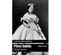 La de los tristes destinos: Episodios Nacionales, 40 /Cuarta Serie (El libro de bolsillo - Bibliotecas de autor - Biblioteca Pérez Galdós - Episodios Nacionales)