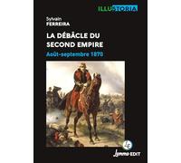La débacle du Second Empire: Août-septembre 1870 (Illustoria)