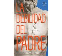 La debilidad del Padre: El corazón de Dios a través de la parábola del Hĳo pródigo