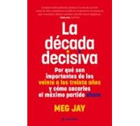 La década decisiva. Por qué son importantes de los veinte a los trieinta años y cómo sacarles el máximo partido ahora: Por qué son importantes de los ... el máximo partido ahora (Ciudadela Libros)