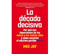 La década decisiva. Por qué son importantes de los veinte a los trieinta años y cómo sacarles el máximo partido ahora (Ciudadela Libros)
