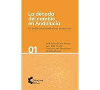 La década del cambio en Andalucía: Un análisis multidimensional comparado: 1 (Enfoques)