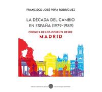 La década del cambio en España (1979-1989): Crónica de los ochenta desde Madrid: 19 (Anaquel de Historia)