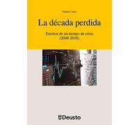 La década perdida: Escritos de un tiempo de crisis (2008-2018): 62 (Economía)