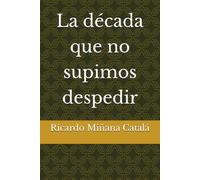 La década que no supimos despedir