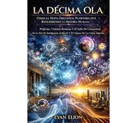 LA DÉCIMA OLA: Cómo La Nueva Frecuencia Planetaria Está Reescribiendo La Historia Humana