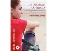 La decisión correcta: El aprendizaje de valores morales en la toma de decisiones (Aprender a ser)