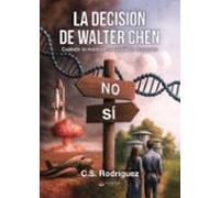 La Decisión De Walter Chen. Cuando La Maldad Se Volvió Un Recuerd O