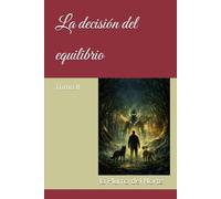 La decisión del equilibrio: Tomo II (Trilogía del Fuego Silencioso)