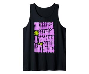 La decisión más difícil Que una Mujer Puede Tomar no es la Tuya Camiseta sin Mangas