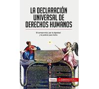 La Declaración Universal de Derechos Humanos: El compromiso por la dignidad y la justicia para todos (Historia)