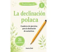 La declinación polaca Practico y aprendo: Cuaderno de ejercicios para la declinación de sustantivos