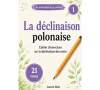 La déclinaison polonaise | Je m’entraîne et je retiens: Cahier d’exercices sur la déclinaison des noms