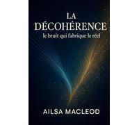La Décohérence: le bruit qui fabrique le réel