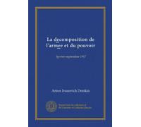 La decomposition de l'armee et du pouvoir: fevrier-septembre 1917