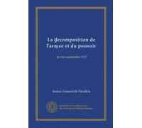La decomposition de l'armee et du pouvoir (Vol-1): fevrier-septembre 1917