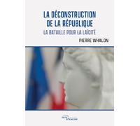 La Déconstruction de la République: La bataille pour la laïcité