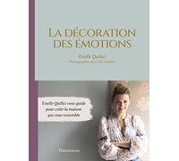 La décoration des émotions: Estelle Quilici vous guide pour créer la maison qui vous ressemble