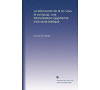 La découverte de la loi sous le roi Josias; une interorétation égyptienne d'un texte biblique