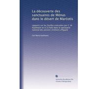 La découverte des sanctuaires de Ménas dans le désert de Mar?otis: rapports sur les fouilles exécutées par C. M. Kaufmann et I.C.E.Falls dans le sanctuaire national des anciens chrétiens d'Égypte
