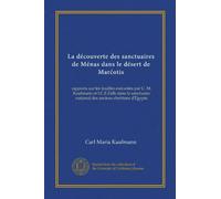 La découverte des sanctuaires de Ménas dans le désert de Marcotis: rapports sur les fouilles exécutées par C. M. Kaufmann et I.C.E.Falls dans le sanctuaire national des anciens chrétiens d'Égypte