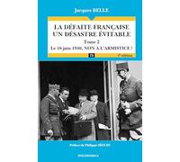 La défaite française, un désastre évitable: Tome 2, Le 16 juin 1940, non à l'armistice !