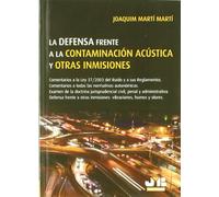 La defensa frente a la Contaminación Acústica y otras Inmisiones.: Comentarios a la Ley 37/2003 del Ruido y a sus Reglamentos. Comentarios a todas las ... vibraciones, humos y olores. (SIN COLECCION)