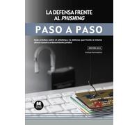 La defensa frente al phishing. Paso a Paso: Guía práctica sobre el phishing y la defensa que frente al mismo ofrece nuestro ordenamiento jurídico