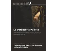 La Defensoría Pública: De los límites a las posibilidades en la garantía del derecho a la defensa