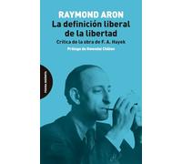 La definición liberal de la libertad: Crítica de la obra de F. A. Hayek (ENSAYO)
