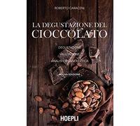 La degustazione del cioccolato. Degustazione. Valutazione. Analisi organolettica. Nuova ediz. (Alimenti e alimentazione)