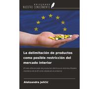 La delimitación de productos como posible restricción del mercado interior: El trato diferenciado de productos idénticos en distintos Estados miembros de la UE como obstáculo al comercio