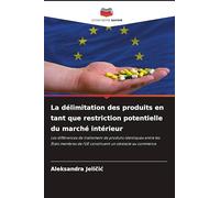 La délimitation des produits en tant que restriction potentielle du marché intérieur: Les différences de traitement de produits identiques entre les ... de l'UE constituent un obstacle au commerce