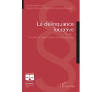 La délinquance lucrative: Tome 1 : Formes et approches criminologiques (Logiques Juridiques)