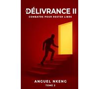 La Délivrance: Un Voyage vers la Liberté Physique et Spirituelle: TOME 2