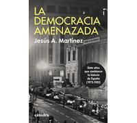 La democracia amenazada: Siete años que cambiaron la historia de España (1975-1982) (Historia. Serie menor)