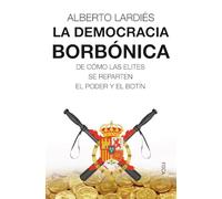 La democracia borbónica: De cómo las elites se reparten el poder y el botín: 166 (Investigación)