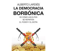 La democracia borbónica de cómo las elites se reparten el poder y el botín