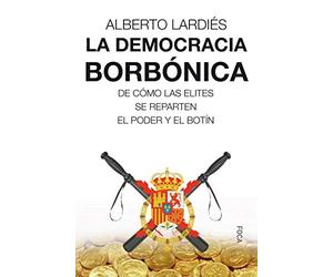 La democracia borbónica de cómo las elites se reparten el poder y el botín