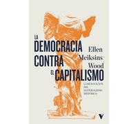 La democracia contra el capitalismo. La renovación del materialismo histórico | Ellen Meiksins Wood