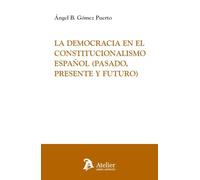 LA DEMOCRACIA EN EL CONSTITUCIONALISMO ESPAÑOL PASADO PRESE