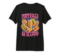La Democracia está colapsando, Pero Estos Salchichas se abofetean Camiseta Premium