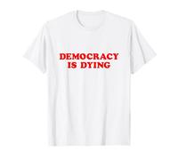La Democracia está Muriendo Activismo político Conciencia Camiseta