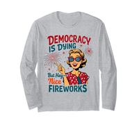 La democracia está muriendo, pero bueno, buenos fuegos artificiales 4 de julio Mujeres Manga Larga