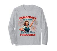 La democracia está muriendo, pero bueno, buenos fuegos artificiales 4 de julio Mujeres Manga Larga