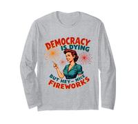 La democracia está muriendo, pero bueno, buenos fuegos artificiales 4 de julio Mujeres Manga Larga