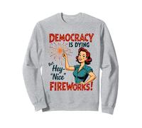La democracia está muriendo, pero bueno, buenos fuegos artificiales 4 de julio Mujeres Sudadera