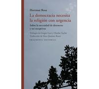 La democracia necesita la religión con urgencia: Sobre la necesidad de detenerse y ser receptivos: 101 (Fragmentos)