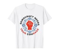 La Democracia Necesita tu Coraje Política Libertad Protesta Camiseta